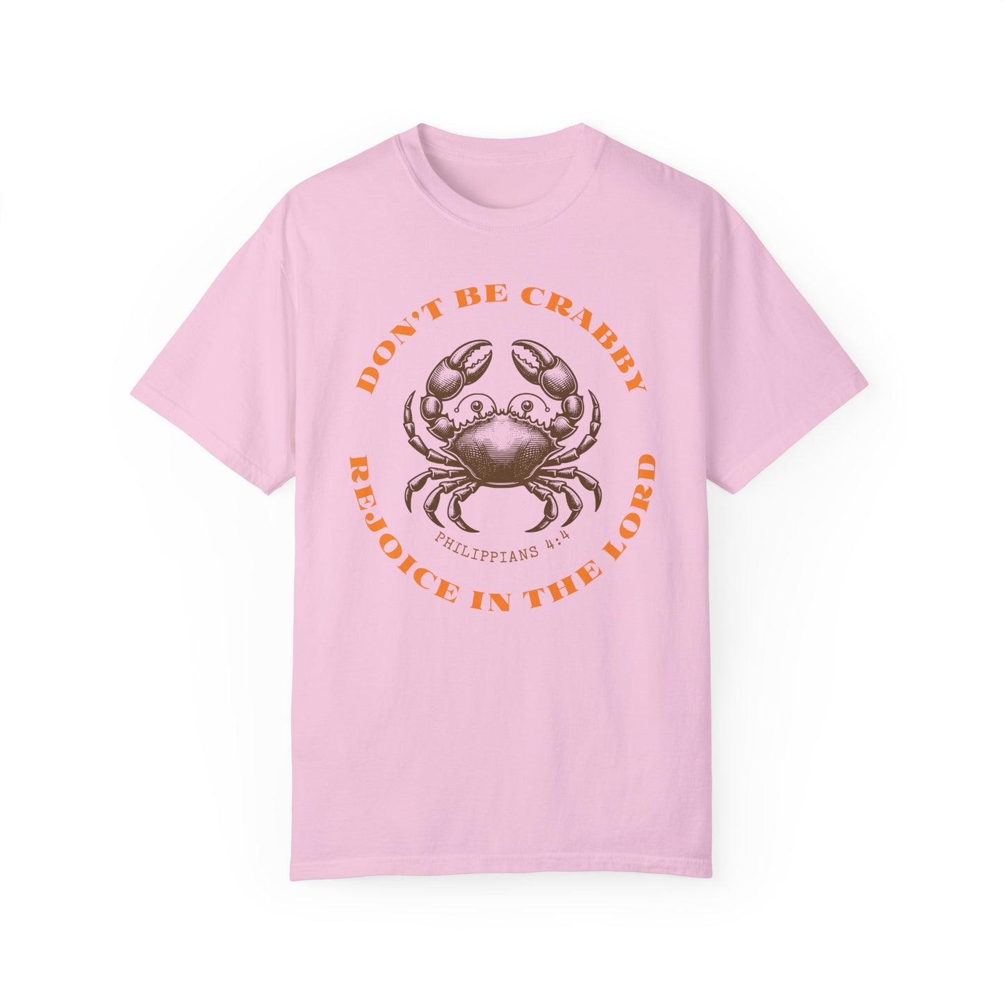 Do Not Be Crabby. Rejoice in The Lord Tee