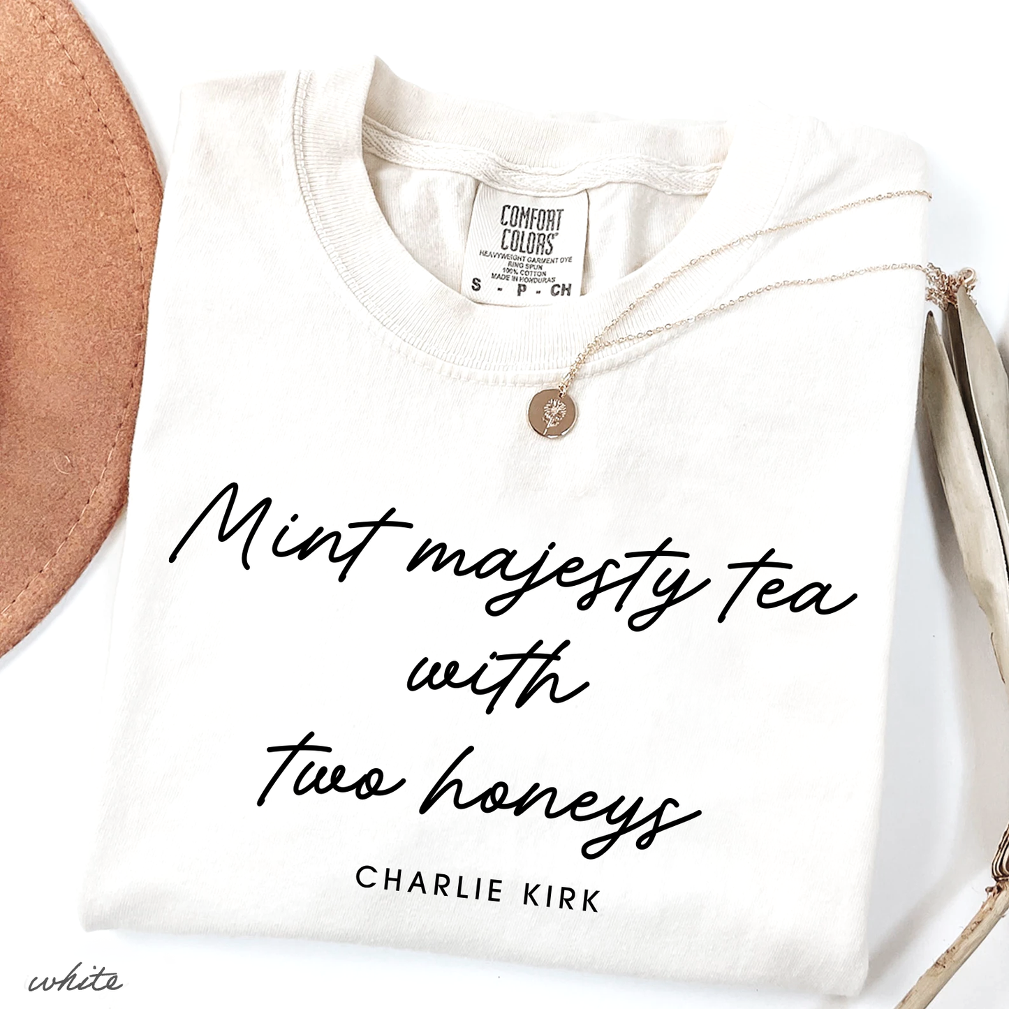 Mint Majesty Tea with Two Honeys Charlie Kirk Chrisitian Political Activist Comfort Colors® Shirt