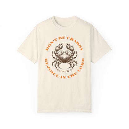 Do Not Be Crabby. Rejoice in The Lord Tee
