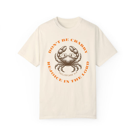 Do Not Be Crabby. Rejoice in The Lord Tee