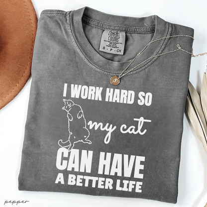 I Work Hard So My Cat Can Have a Better Life Tee