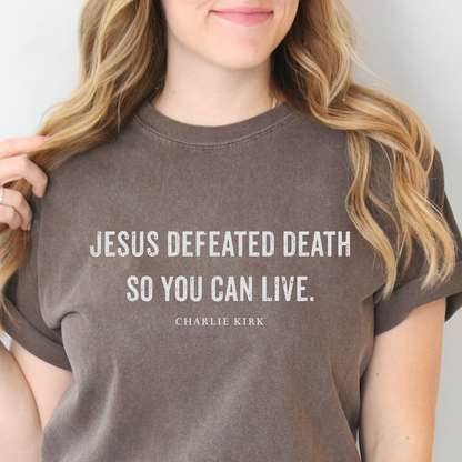 Jesus Defeated Death so You Can Live Unisex Tee