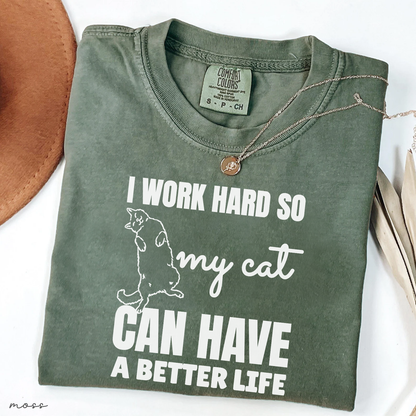 I Work Hard So My Cat Can Have a Better Life Tee