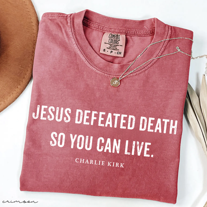 Jesus Defeated Death so You Can Live Unisex Tee