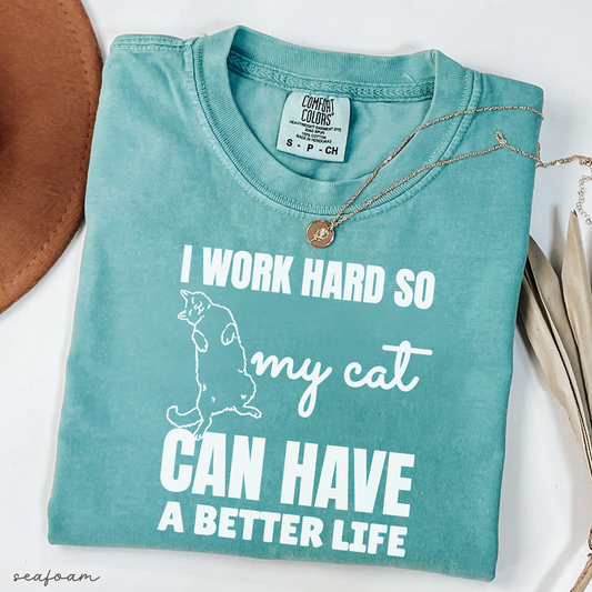 I Work Hard So My Cat Can Have a Better Life Tee