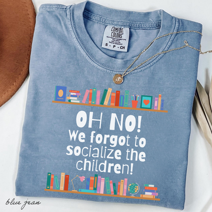 We Forgot to Socialize the Children Comfort Colors® Shirt - Funny Homeschool Mom Tee | Christian Family Shirt | Homeschool Humor Gift
