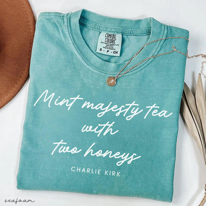 Mint Majesty Tea with Two Honeys Charlie Kirk Chrisitian Political Activist Comfort Colors® Shirt