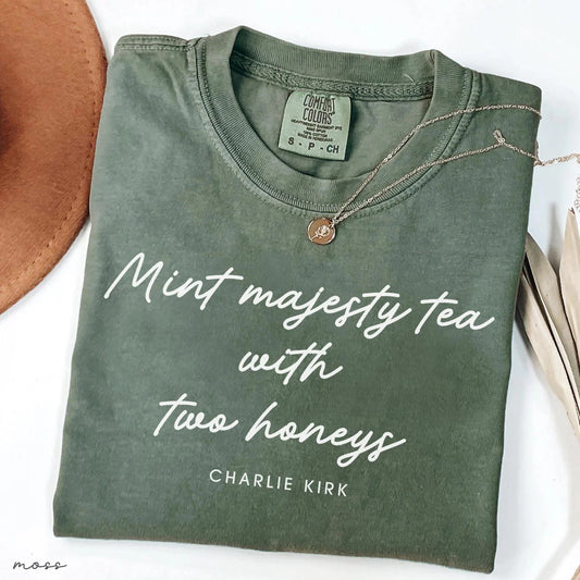 Mint Majesty Tea with Two Honeys Charlie Kirk Chrisitian Political Activist Comfort Colors® Shirt