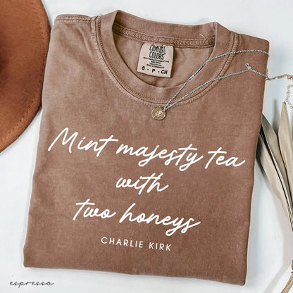 Mint Majesty Tea with Two Honeys Charlie Kirk Chrisitian Political Activist Comfort Colors® Shirt