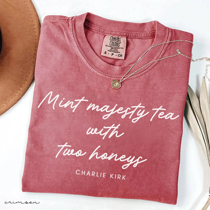 Mint Majesty Tea with Two Honeys Charlie Kirk Chrisitian Political Activist Comfort Colors® Shirt