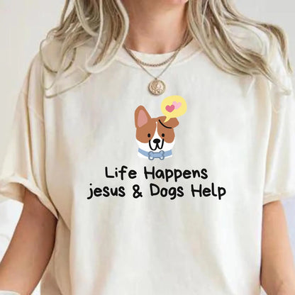 Life Happens Jesus and Dogs Help Funny Tee