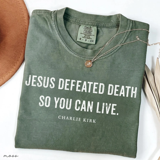 Jesus Defeated Death so You Can Live Charlie Kirk Christian Activist Comfort Colors® Shirt