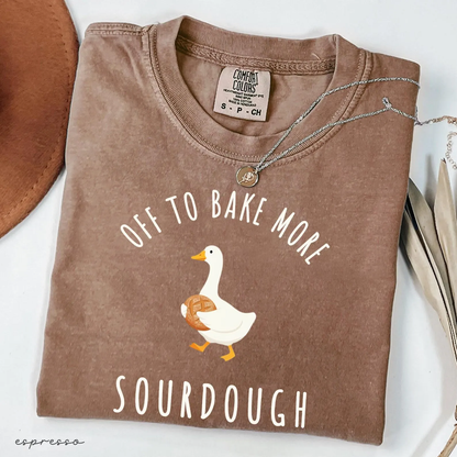 Off to Bake More Sourdough Funny Sourdough Baker Goose Tee
